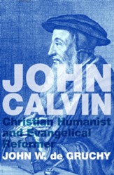 John Calvin: Christian Humanist and Evangelical Reformer - eBook