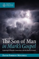 The Son of Man in Mark's Gospel: Exploring its Possible Connections with the Book of Ezekiel - eBook