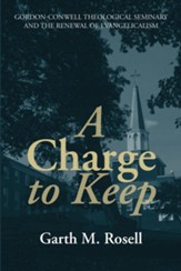 A Charge to Keep: Gordon-Conwell Theological Seminary and the Renewal of Evangelicalism - eBook