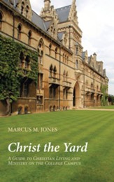 Christ the Yard: A Guide to Christian Living and Ministry on the College Campus - eBook