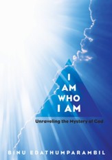 I Am Who I Am: Unraveling the Mystery of God - eBook