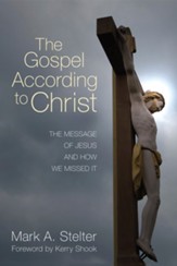 The Gospel According to Christ: The Message of Jesus and How We Missed It - eBook