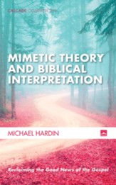 Mimetic Theory and Biblical Interpretation: Reclaiming the Good News of the Gospel - eBook