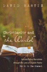 Christianity and the World: Secularization Narratives through the Lens of English Poetry 800 AD to the Present - eBook