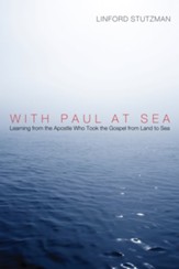 With Paul at Sea: Learning from the Apostle Who Took the Gospel from Land to Sea - eBook