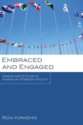 Embraced and Engaged: Grace and Ethics in American Foreign Policy - eBook