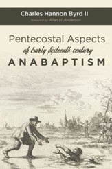 Pentecostal Aspects of Early Sixteenth-century Anabaptism - eBook