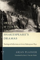 Deep Wisdom from Shakespeare's Dramas: Theological Reflections on Seven Shakespeare Plays - eBook