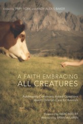A Faith Embracing All Creatures: Addressing Commonly Asked Questions about Christian Care for Animals - eBook