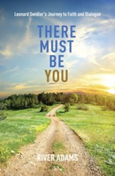 There Must Be YOU: Leonard Swidler's Journey to Faith and Dialogue - eBook
