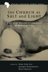 The Church as Salt and Light: Path to an African Ecclesiology of Abundant Life - eBook
