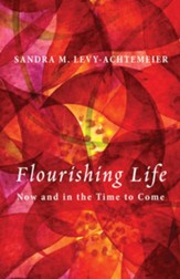 Flourishing Life: Now and in the Time to Come - eBook