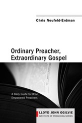 Ordinary Preacher, Extraordinary Gospel: A Daily Guide for Wise, Empowered Preachers - eBook