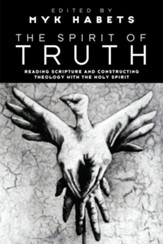 The Spirit of Truth: Reading Scripture and Constructing Theology with the Holy Spirit - eBook