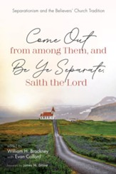 Come Out from among Them, and Be Ye Separate, Saith the Lord: Separationism and the Believers' Church Tradition - eBook