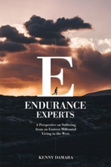 Endurance Experts: A Perspective on Suffering from an Eastern Millennial Living in the West - eBook