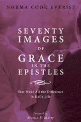 Seventy Images of Grace in the Epistles . . .: That Make All the Difference in Daily Life - eBook