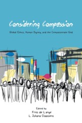 Considering Compassion: Global Ethics, Human Dignity, and the Compassionate God - eBook