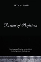 Pursuit of Perfection: Significance of the Perfection Motif in the Epistle to the Hebrews - eBook