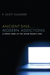 Ancient Sins . . . Modern Addictions: A Fresh Look at the Seven Deadly Sins - eBook