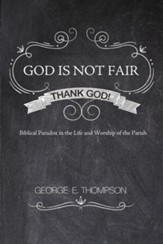 God Is Not Fair, Thank God!: Biblical Paradox in the Life and Worship of the Parish - eBook