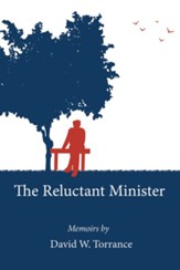 The Reluctant Minister: Memoirs by David W. Torrance - eBook