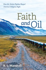 Faith and Oil: How the Alaska Pipeline Shaped America's Religious Right - eBook