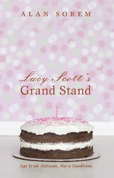 Lucy Scott's Grand Stand: Age Is an Attitude, Not a Condition - eBook