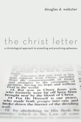 The Christ Letter: A Christological Approach to Preaching and Practicing Ephesians - eBook