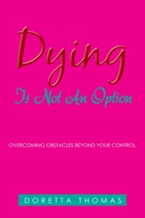 Dying Is Not an Option: Overcoming Obstacles Beyond Your Control - eBook