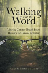 Walking with the Word: Viewing Chronic Health Issues Through the Lens of Scripture - eBook