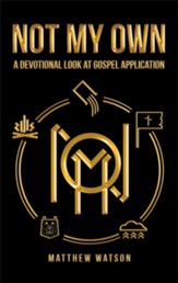 Not My Own: A Devotional Look at Gospel Application - eBook