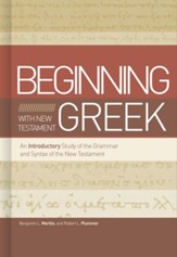 Beginning with New Testament Greek: An Introductory Study of the Grammar and Syntax of the New Testament - eBook