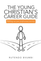The Young Christian's Career Guide: Walking out Your Professional Journey - eBook