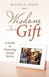 Wisdom Is a Gift: A Guide to Preserving Family Stories - eBook