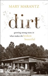 Dirt: Growing Strong Roots in What Makes the Broken Beautiful - eBook