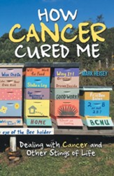 How Cancer Cured Me: Dealing with Cancer and Other Stings of Life - eBook