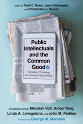 Public Intellectuals and the Common Good: Christian Thinking for Human Flourishing - eBook