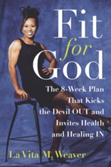 Fit for God: The 8-Week Plan That Kicks The Devil OUT and Invites Health and Healing IN - eBook