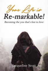 Your Life is Re-markable!: Becoming the you that's free to love - eBook