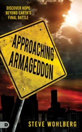 Approaching Armageddon: Discover Hope Beyond Earth's Final Battle - eBook