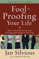 Foolproofing Your Life: How to Deal Effectively with the Impossible People in Your Life - eBook