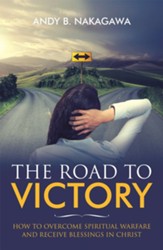 The Road to Victory: How to Overcome Spiritual Warfare and Receive Blessings in Christ - eBook