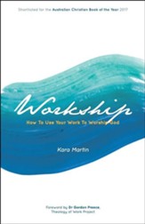 Workship: How To Use Your Work To Worship God