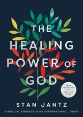 The Healing Power of God: A Biblical Embrace of the Supernatural...Today - eBook