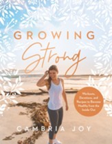 Growing Strong: Workouts, Devotions, and Recipes to Become Healthy from the Inside Out - eBook