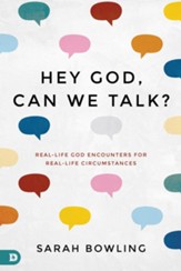 Hey, God: Can We Talk?: Real-Life God Encounters for Real-Life Circumstances - eBook