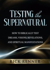 Testing the Supernatural: How to Biblically Test Dreams, Visions, Revelations, and Spiritual Manifestations - eBook