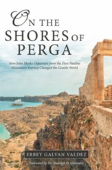 On the Shores of Perga: How John Mark's Departure from the First Pauline Missionary Journey Changed the Gentile World - eBook