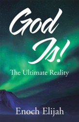 God Is!: The Ultimate Reality - eBook